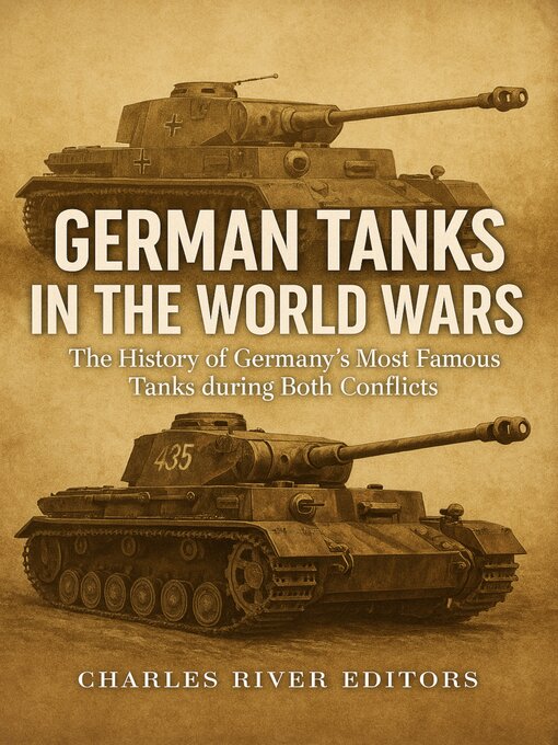 Title details for German Tanks in the World Wars by Charles River Editors - Wait list